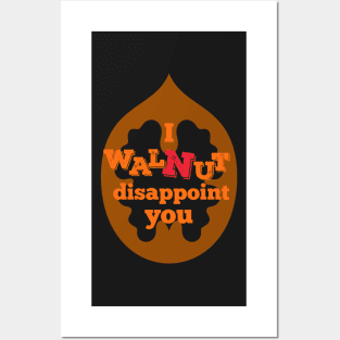 I Walnut Disappoint You Posters and Art